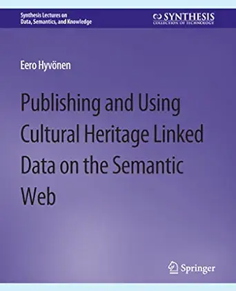 publishing and using cultural heritage linked data on the semantic web 1st edition eero hyvonen 3031794370,