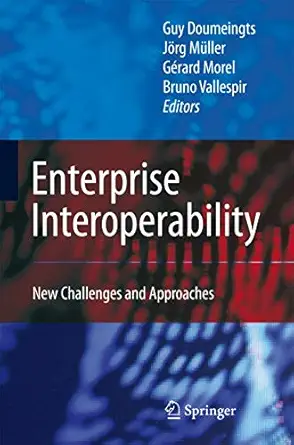 enterprise interoperability new challenges and approaches 1st edition guy doumeingts ,ja rg ma 1/4ller ,ga c