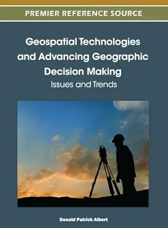 geospatial technologies and advancing geographic decision making issues and trends 1st edition donald patrick