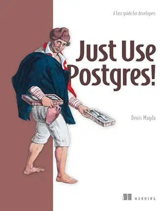 just use postgres a fast guide for developers 1st edition denis magda 1633435695, 978-1633435698