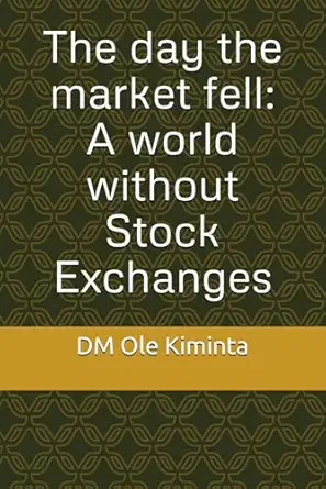 the day the market fell a world without stock exchanges 1st edition dm ole kiminta 1069498653, 978-1069498656
