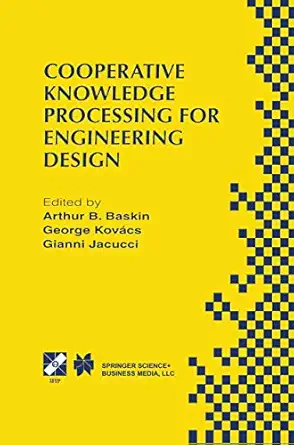 cooperative knowledge processing for engineering design 1st edition arthur b baskin ,george l kovacs ,gianni