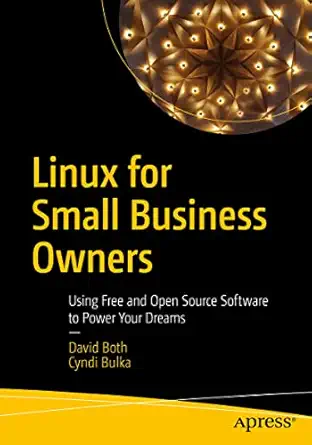 linux for small business owners using free and open source software to power your dreams 1st edition david