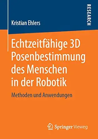 echtzeitfai hige 3d posenbestimmung des menschen in der robotik methoden und anwendungen 1st edition kristian