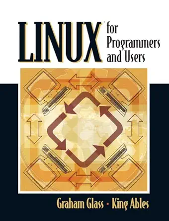 linux for programmers and users 1st edition graham glass ,king ables 0131857487, 978-0131857483