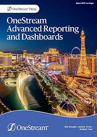 onestream advanced reporting and dashboards 1st edition roy googin ,jessica toner ,andrea tout 1838252827,