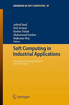 soft computing in industrial applications recent and emerging methods and techniques 1st edition ashraf saad