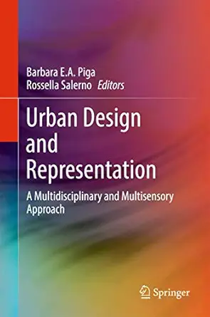 urban design and representation a multidisciplinary and multisensory approach 1st edition barbara e a piga