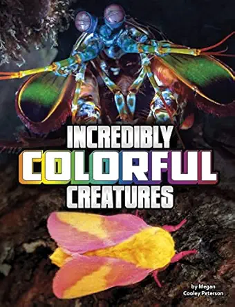 incredibly colorful creatures 1st edition megan cooley peterson 1666355429, 978-1666355420