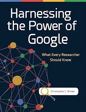harnessing the power of google what every researcher should know 1st edition christopher c brown 1440857121,
