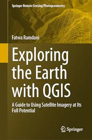 exploring the earth with qgis a guide to using satellite imagery at its full potential 1st edition fatwa