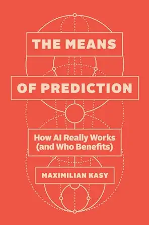 the means of prediction how ai really works 1st edition maximilian kasy 0226839532, 978-0226839530
