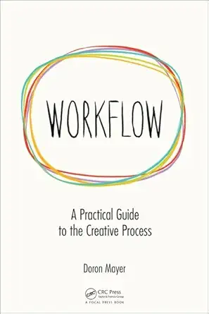 workflow a practical guide to the creative process 1st edition doron meir 113805853x, 978-1138058538