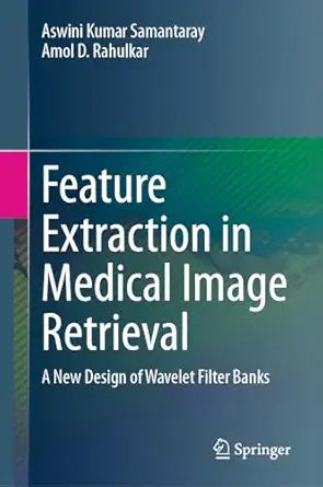 feature extraction in medical image retrieval a new design of wavelet filter banks 1st edition aswini kumar