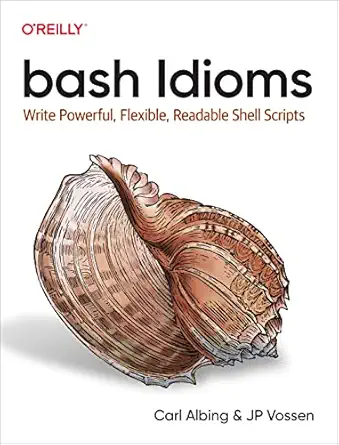 bash idioms write powerful flexible readable shell scripts 1st edition carl albing ,jp vossen 1492094757,
