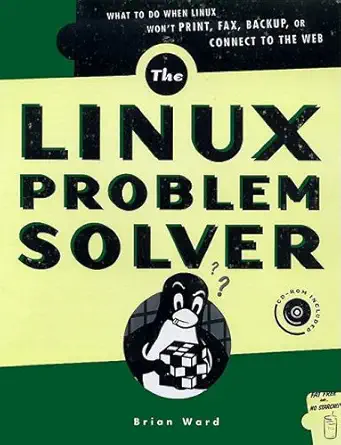 the linux problem solver hands on solutions for systems administrators 1st edition brian ward 1886411352,