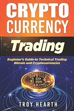 cryptocurrency trading beginners guide to buying and selling bitcoin and cryptocurrencies 1st edition troy