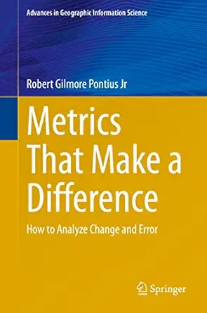 metrics that make a difference how to analyze change and error 1st edition robert gilmore pontius jr