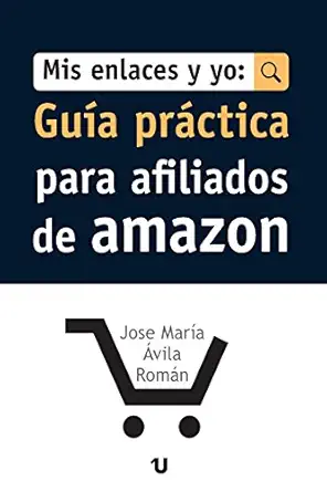 mis enlaces y yo guia practica para afiliados de amazon 1st edition jose maria avila roman 8416823170,