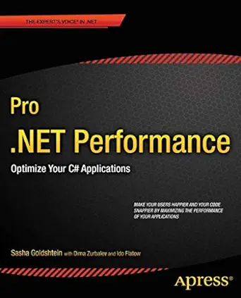 pro net performance optimize your c# applications 1st edition sasha goldshtein ,dima zurbalev ,sela group