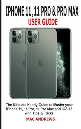 iphone 11 11 pro and 11 pro max user guide the ultimate handy guide to master your iphone 11 11 pro 11 pro