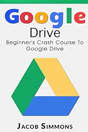 google drive beginners crash course to google drive 1st edition jacob simmons 153941308x, 978-1539413080