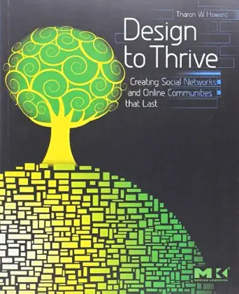 design to thrive creating social networks and online communities that last 1st edition tharon howard