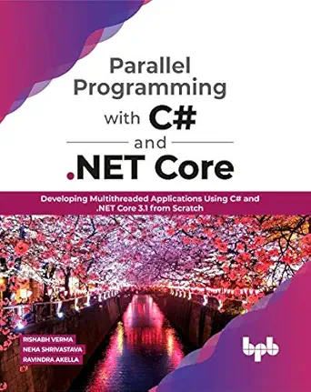 parallel programming with c# and net core developing multithreaded applications using c# and net core 3 1