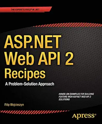 asp net web api 2 recipes a problem solution approach 1st edition filip wojcieszyn 1430259809, 978-1430259800