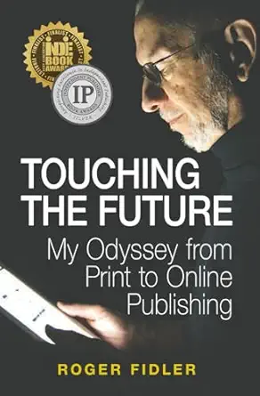 touching the future my odyssey from print to online publishing 1st edition roger fidler 1692595393,