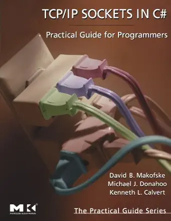 tcp/ip sockets in c# practical guide for programmers 1st edition david makofske ,michael j donahoo ,kenneth l