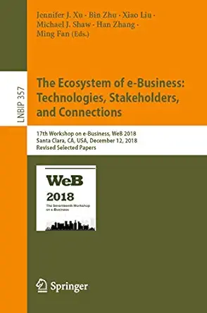 the ecosystem of e business technologies stakeholders and connections 17th workshop on e business web 2018