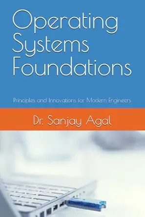 operating systems foundations principles and innovations for modern engineers 1st edition dr sanjay agal