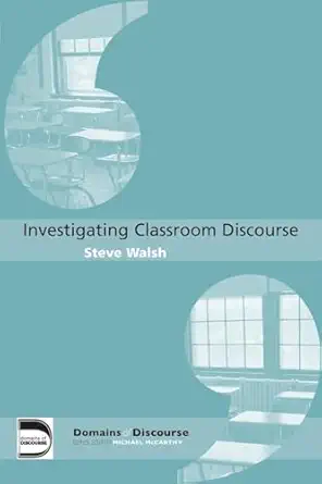investigating classroom discourse 1st edition steve walsh 0415364698, 978-0415364690