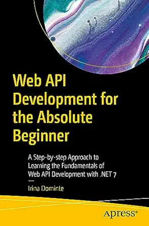 web api development for the absolute beginner a step by step approach to learning the fundamentals of web api