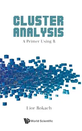 cluster analysis a primer using r 1st edition lior rokach 9811297479, 978-9811297472