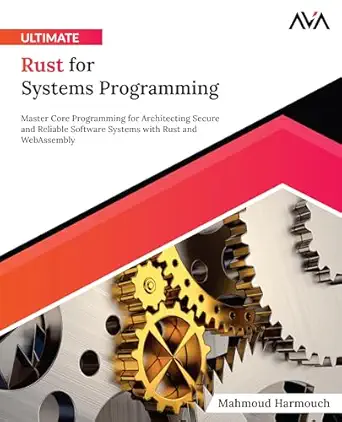 ultimate rust for systems programming master core programming for architecting secure and reliable software