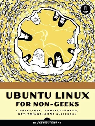 ubuntu linux for non geeks a pain free project based get things done guidebook 1st edition rickford grant