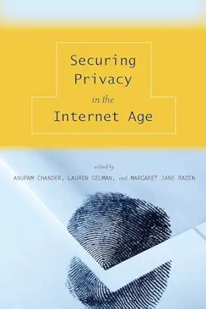 securing privacy in the internet age 1st edition anupam chander ,lauren gelman ,margaret jane radin