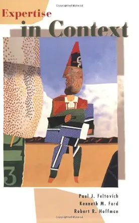 expertise in context 1st edition paul j feltovich ,kenneth m ford ,robert r hoffman 0262561107, 978-0262561105