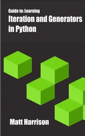 guide to learning iteration and generators in python 1st edition matt harrison 1492333514, 978-1492333517