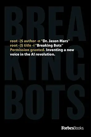 breaking bots inventing a new voice in the ai revolution 1st edition jason mars 1946633399, 978-1946633392