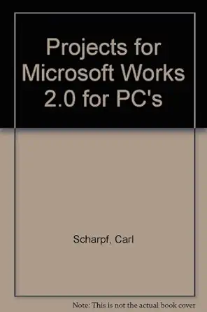 projects for microsoft works 2 o for the pc 1st edition carl a scharpf 0805308288, 978-0805308280