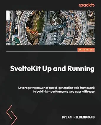 sveltekit up and running leverage the power of a next generation web framework to build high performance web