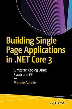 building single page applications in net core 3 jumpstart coding using blazor and c# 1st edition michele