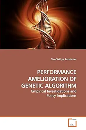 performance amelioration of genetic algorithm empirical investigations and policy implications 1st edition