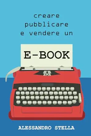 creare pubblicare e vendere un e book 1st edition alessandro stella 1521266557, 978-1521266557