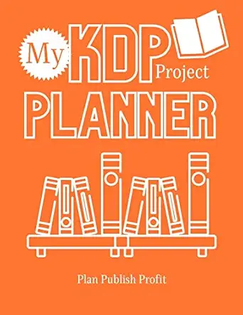 my kdp project planner plan publish profit 1st edition tyra rose 1794775048, 978-1794775046
