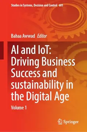 ai and iot driving business success and sustainability in the digital age volume 1 1st edition bahaa awwad