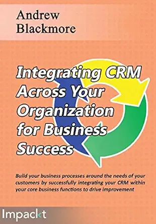 integrating crm across your organization for business success 1st edition andrew blackmore 1783001046,